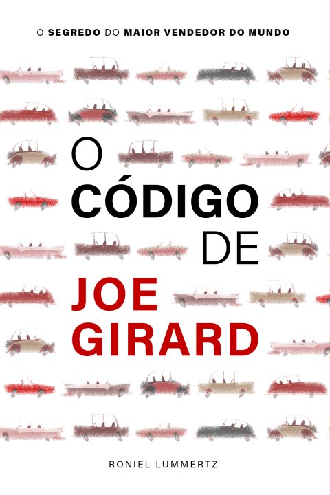 O Código de Joe Girard -  O Maior Vendedor do Mundo
